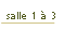 salle 1 à 3.