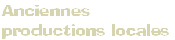 Anciennes
productions locales